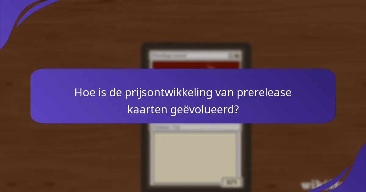 Hoe is de prijsontwikkeling van prerelease kaarten geëvolueerd?