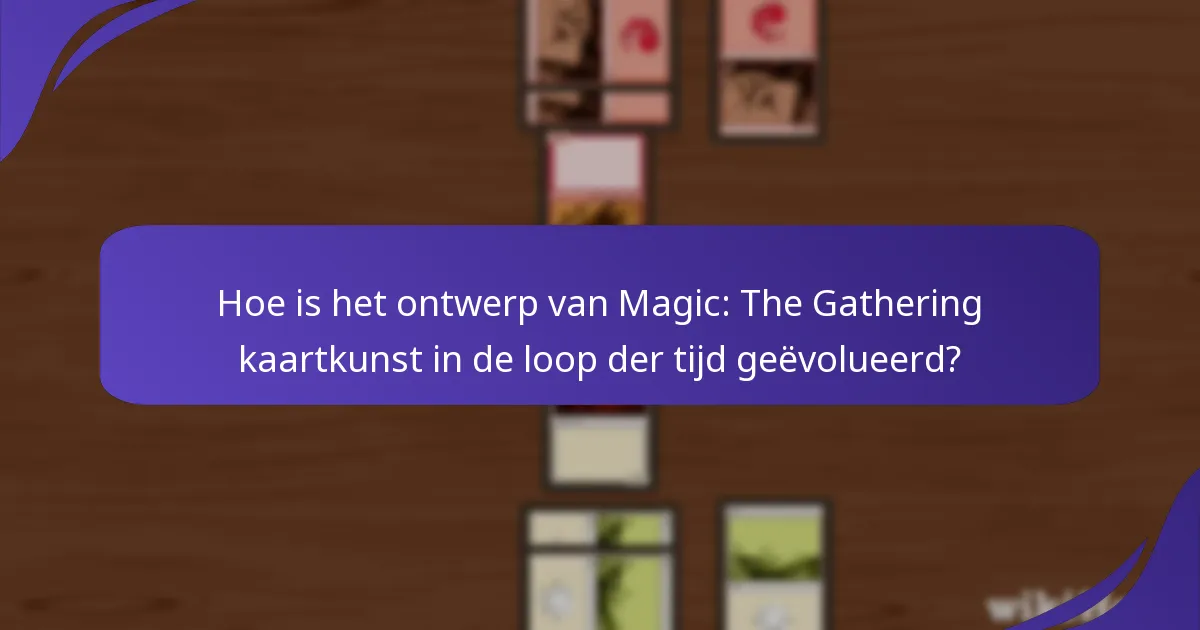 Hoe is het ontwerp van Magic: The Gathering kaartkunst in de loop der tijd geëvolueerd?