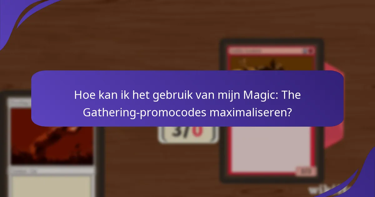Hoe kan ik mijn Magic: The Gathering-promocodes organiseren?