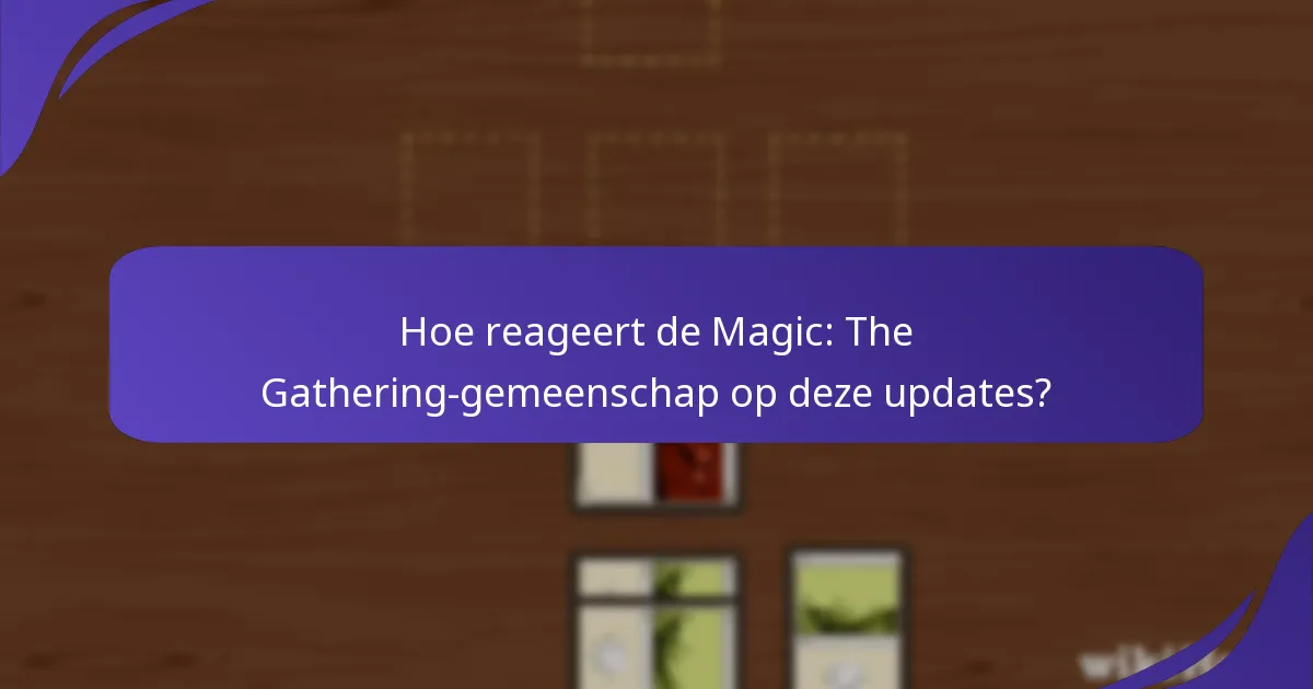 Hoe reageert de Magic: The Gathering-gemeenschap op deze updates?