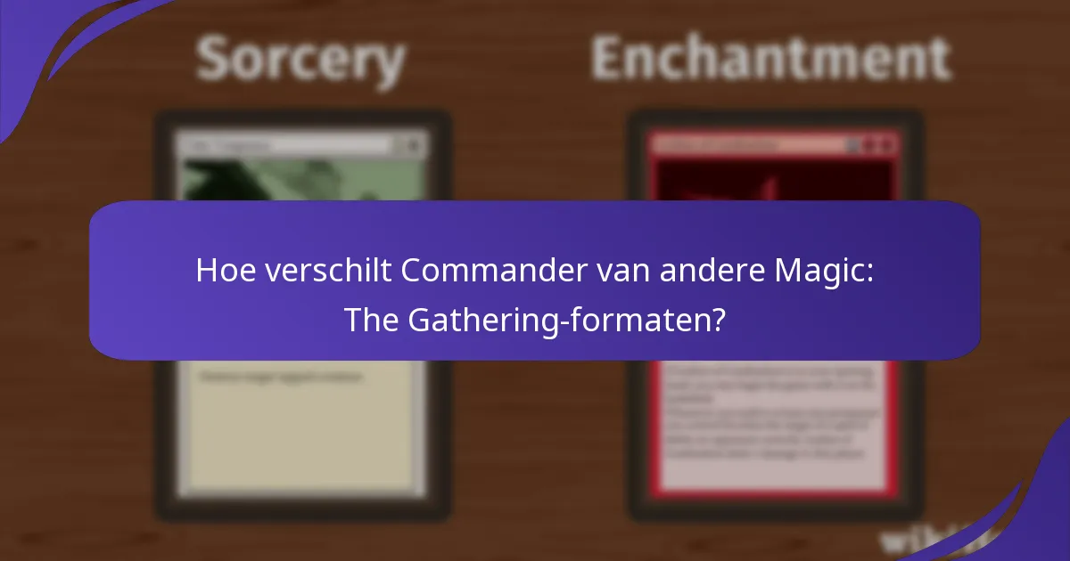 Hoe verschilt Commander van andere Magic: The Gathering-formaten?