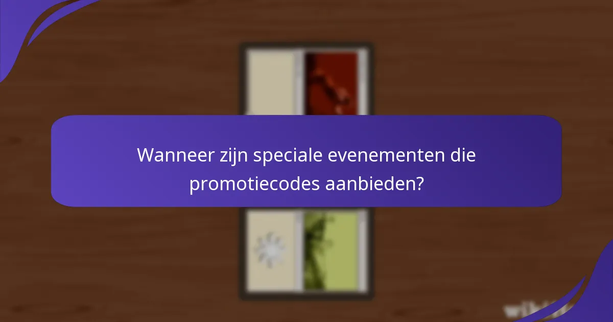 Wanneer zijn speciale evenementen die promotiecodes aanbieden?