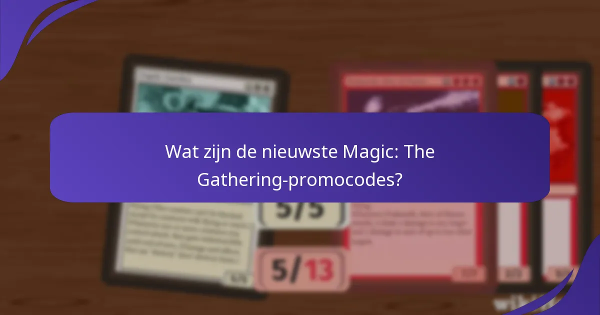 Hoe verbeteren promocodes de ervaring van Magic: The Gathering?