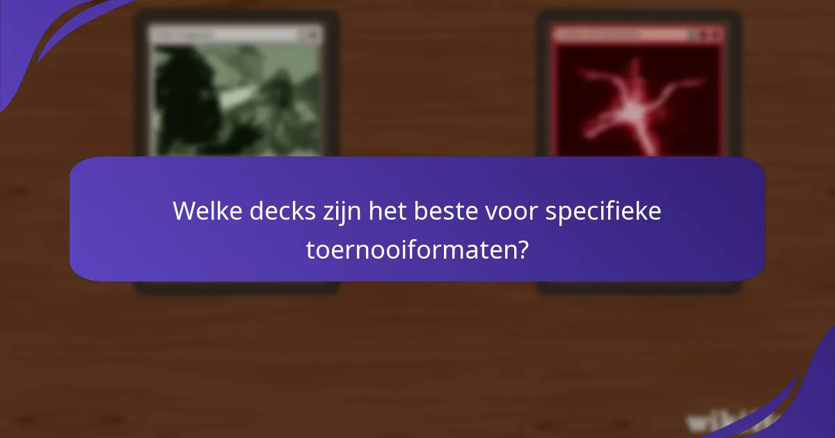 Welke decks zijn het beste voor specifieke toernooiformaten?